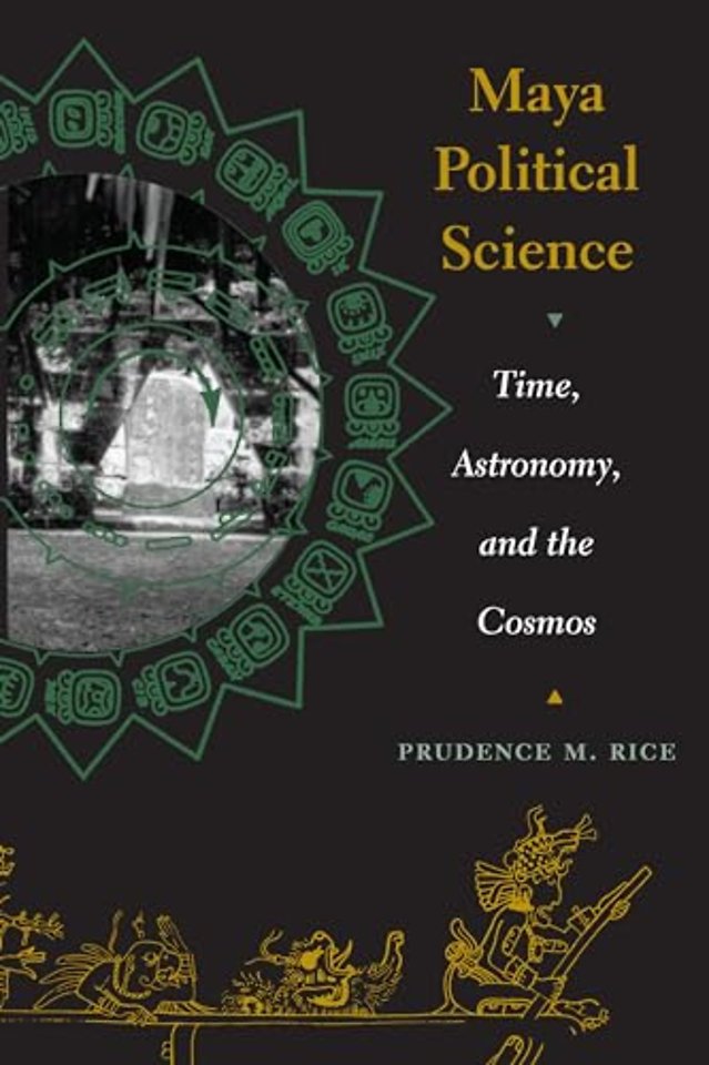 Maya Political Science – Time, Astronomy, and the Cosmos