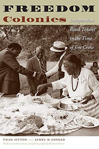 Freedom Colonies – Independent Black Texans in the Time of Jim Crow