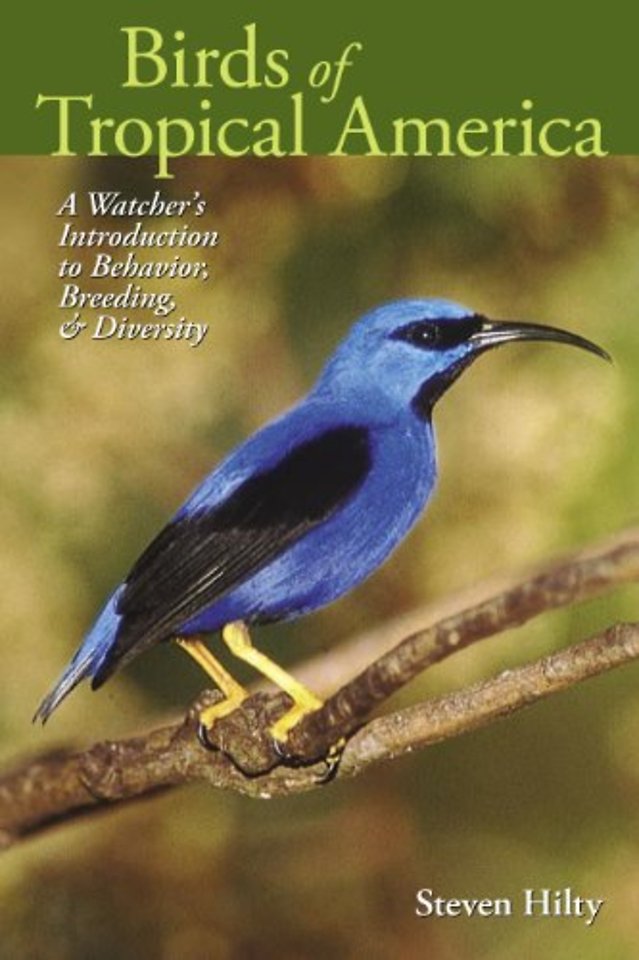 Birds of Tropical America – A Watcher`s Introduction to Behavior, Breeding, and Diversity