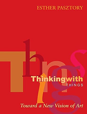 Thinking with Things – Toward a New Vision of Art