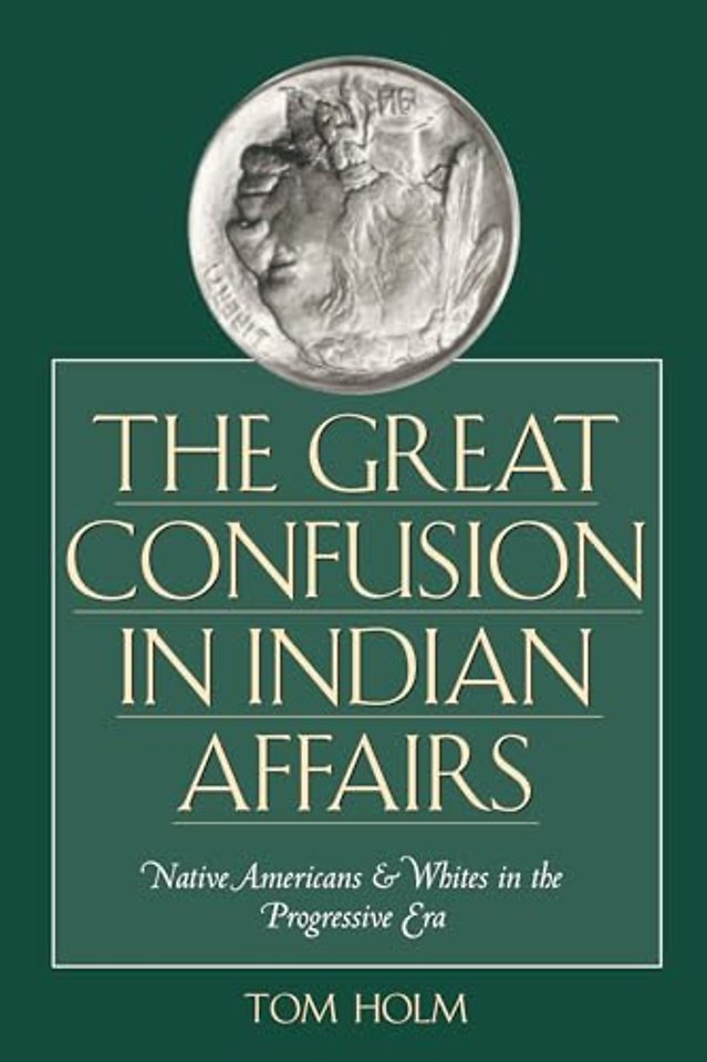 The Great Confusion in Indian Affairs – Native Americans and Whites in the Progressive Era