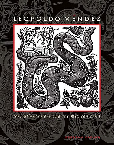 Leopoldo Méndez – Revolutionary Art and the Mexican Print