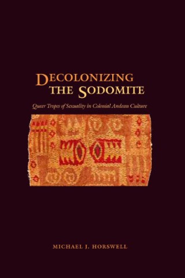 Decolonizing the Sodomite – Queer Tropes of Sexuality in Colonial Andean Culture