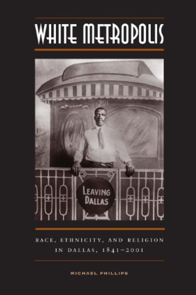 White Metropolis – Race, Ethnicity, and Religion in Dallas, 1841–2001