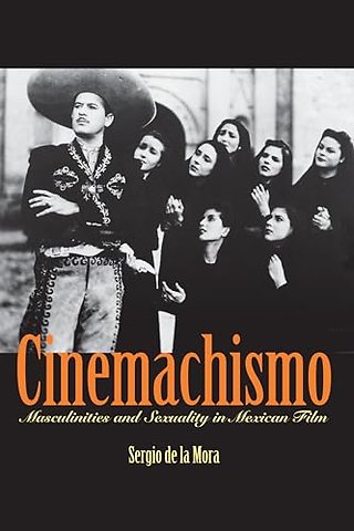 Cinemachismo – Masculinities and Sexuality in Mexican Film