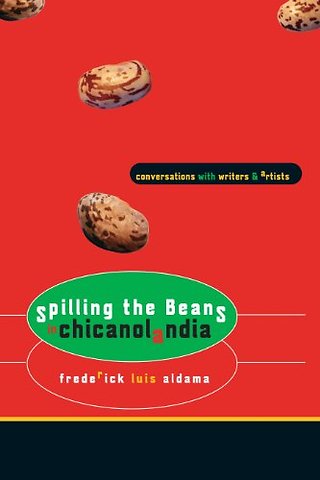 Spilling the Beans in Chicanolandia – Conversations with Writers and Artists
