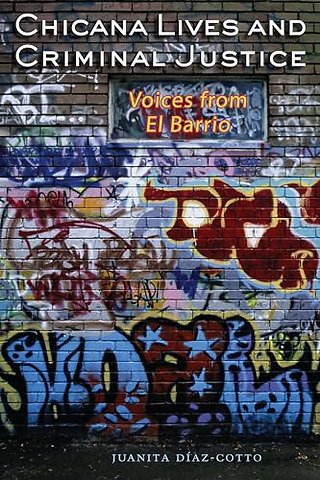 Chicana Lives and Criminal Justice – Voices from El Barrio