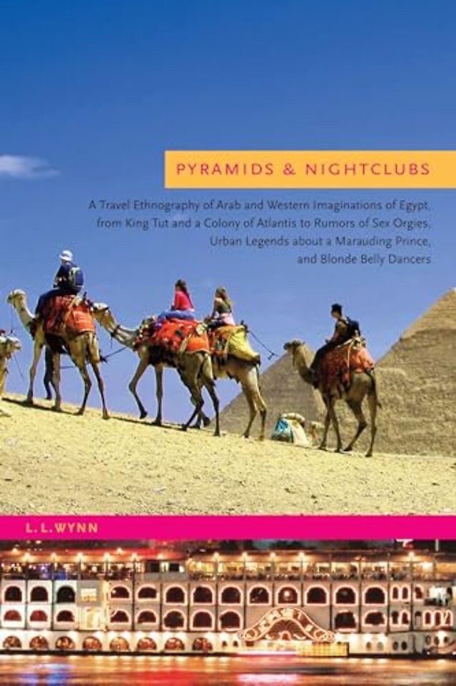 Pyramids and Nightclubs – A Travel Ethnography of Arab and Western Imaginations of Egypt, from King Tut and a Colony of Atlantis to Rumors of Sex Orgi