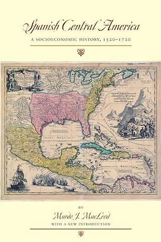Spanish Central America – A Socioeconomic History, 1520–1720