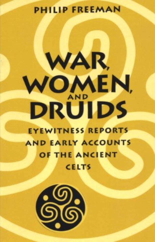 War, Women, and Druids – Eyewitness Reports and Early Accounts of the Ancient Celts