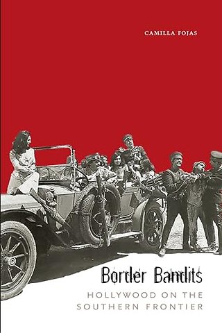 Border Bandits – Hollywood on the Southern Frontier