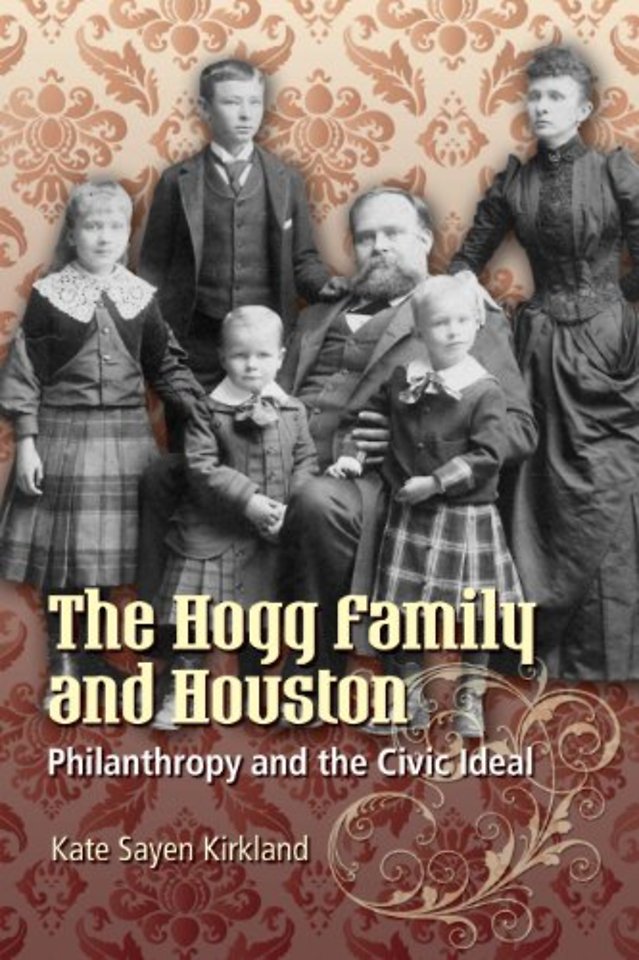 The Hogg Family and Houston – Philanthropy and the Civic Ideal
