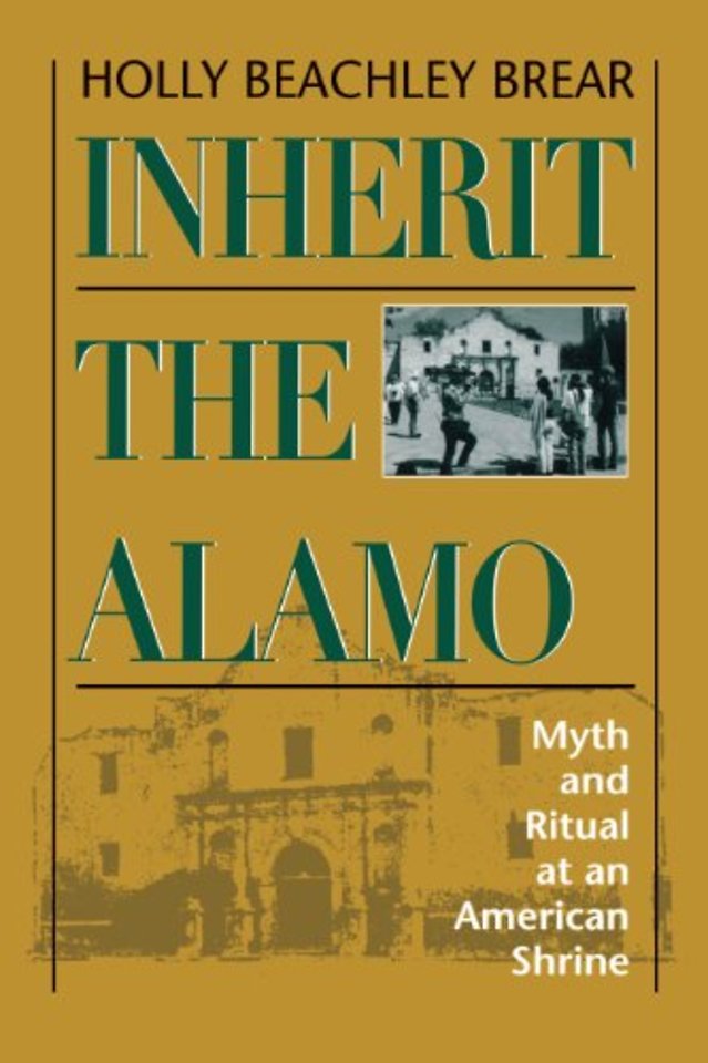 Inherit the Alamo – Myth and Ritual at an American Shrine