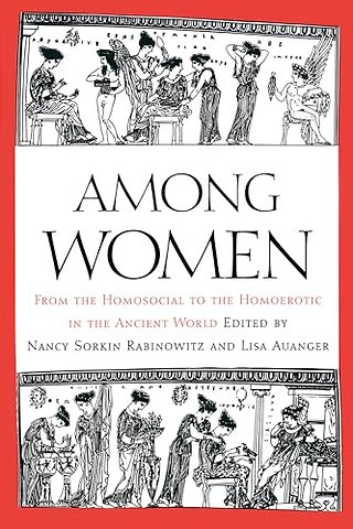 Among Women – From the Homosocial to the Homoerotic in the Ancient World