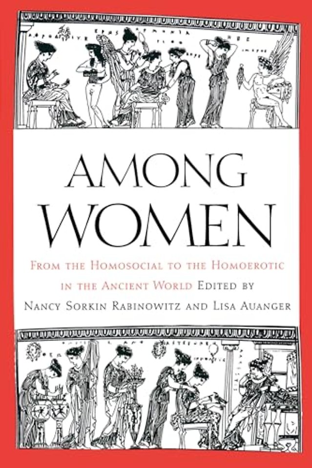 Among Women – From the Homosocial to the Homoerotic in the Ancient World