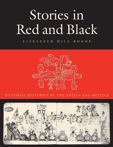 Stories in Red and Black – Pictorial Histories of the Aztecs and Mixtecs