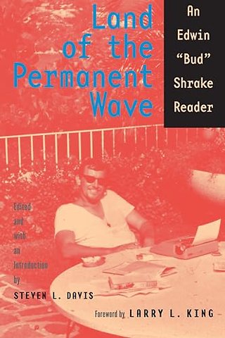Land of the Permanent Wave – An Edwin "Bud" Shrake Reader