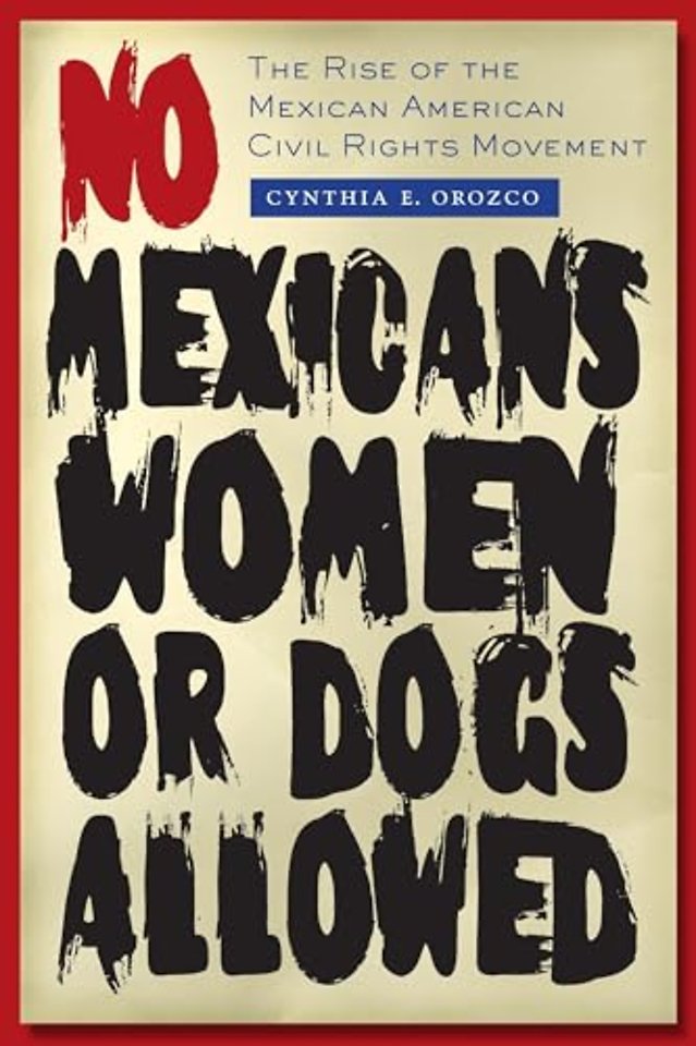 No Mexicans, Women, or Dogs Allowed – The Rise of the Mexican American Civil Rights Movement