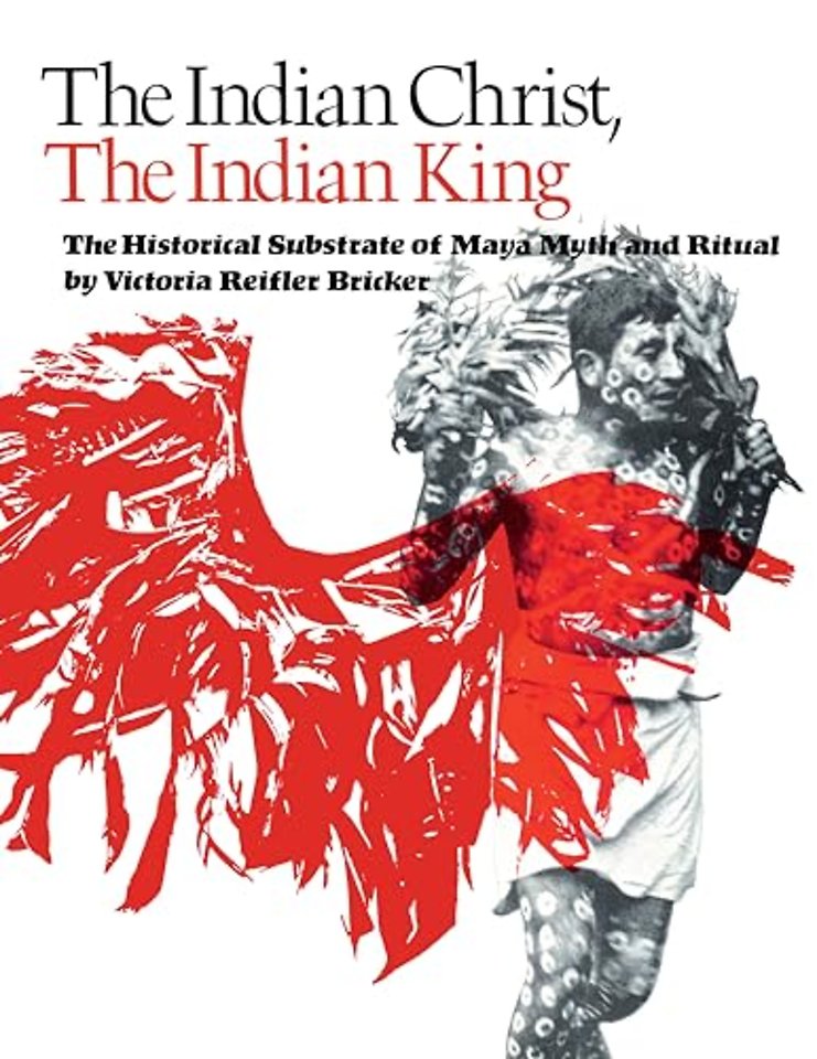 The Indian Christ, the Indian King – The Historical Substrate of Maya Myth and Ritual