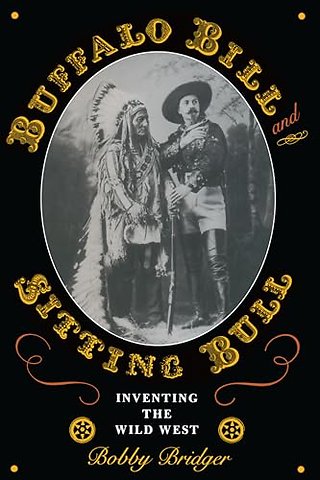 Buffalo Bill and Sitting Bull – Inventing the Wild West