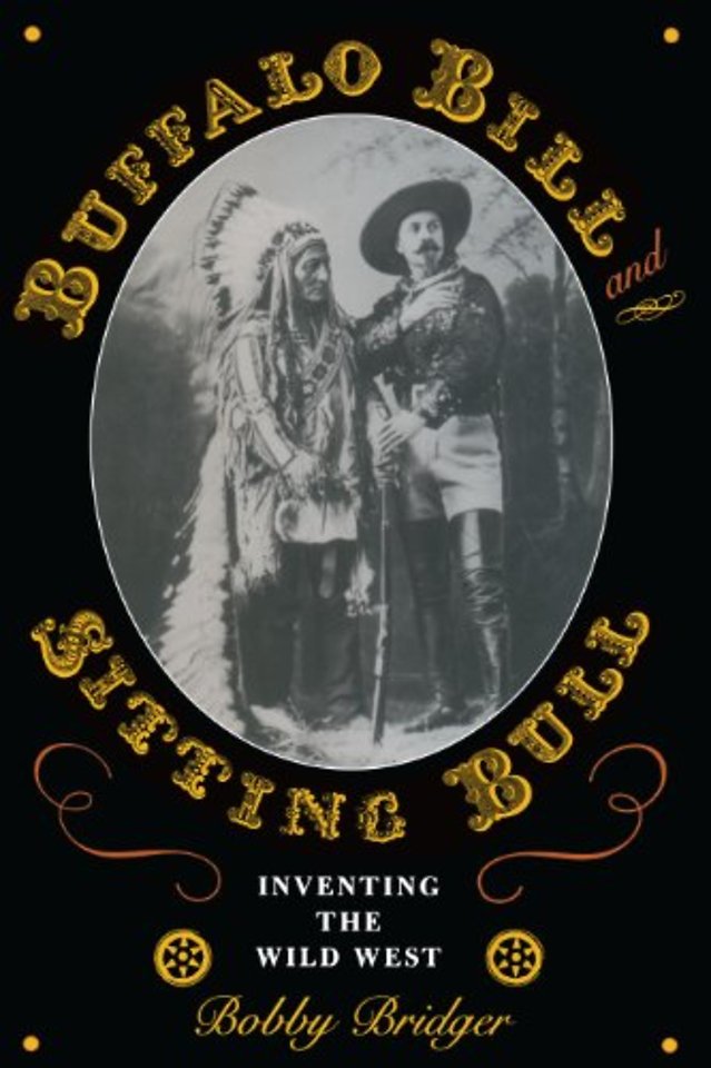 Buffalo Bill and Sitting Bull – Inventing the Wild West
