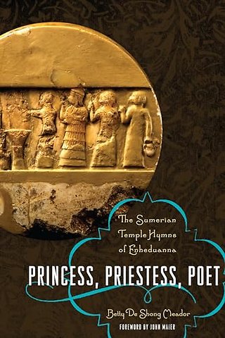 Princess, Priestess, Poet – The Sumerian Temple Hymns of Enheduanna