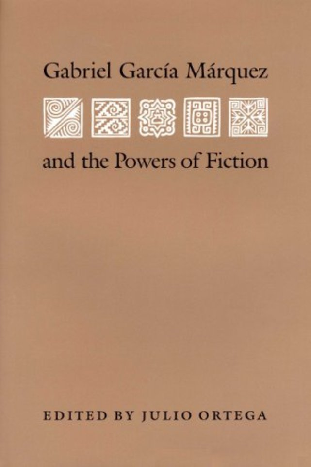 Gabriel Garcia Marquez and the Powers of Fiction