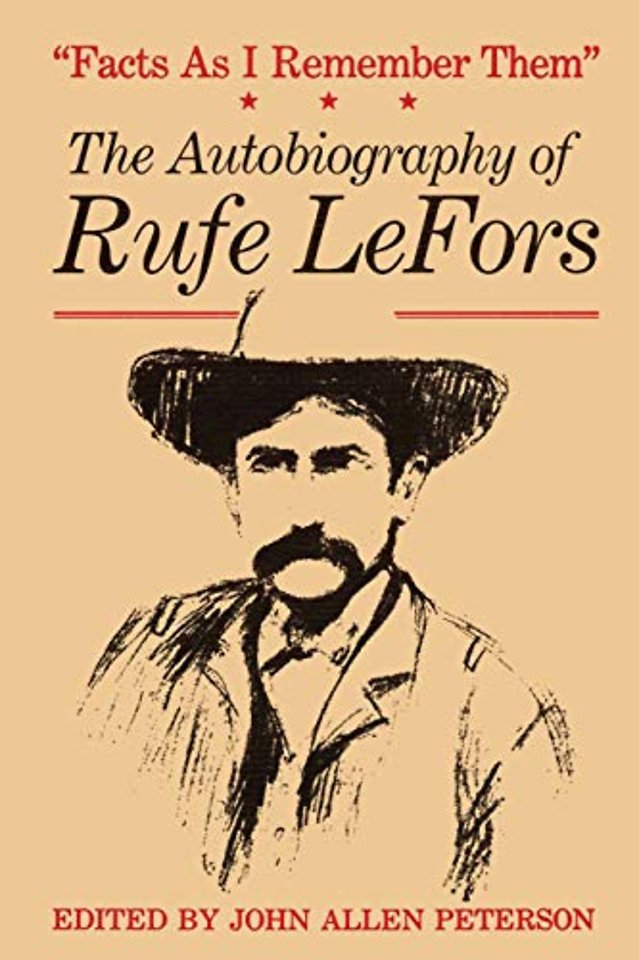 Facts as I Remember Them – The Autobiography of Rufe LeFors