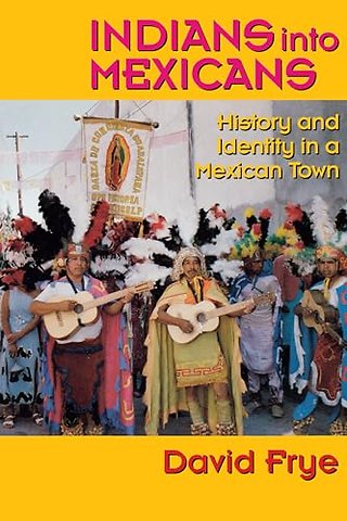 Indians Into Mexicans – History and Identity in a Mexican Town