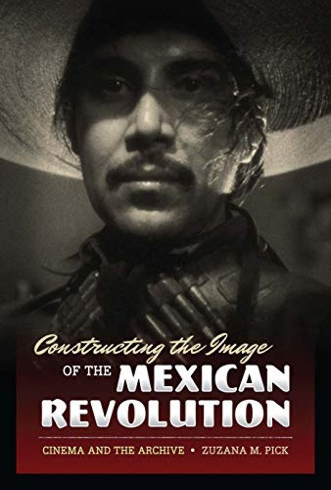 Constructing the Image of the Mexican Revolution – Cinema and the Archive
