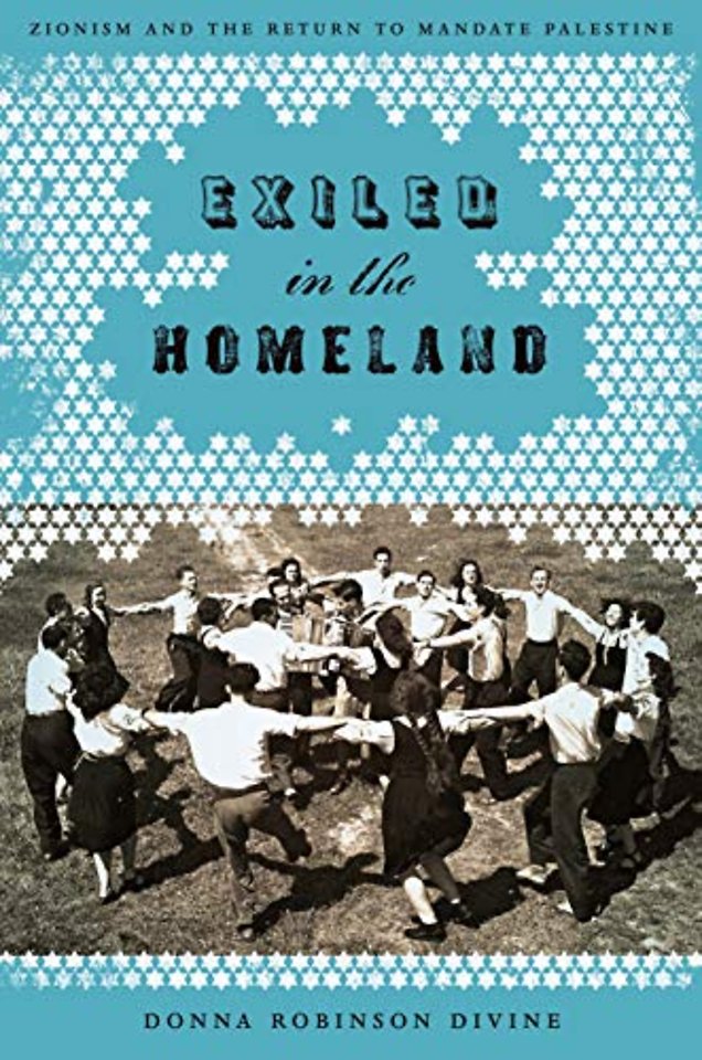 Exiled in the Homeland – Zionism and the Return to Mandate Palestine