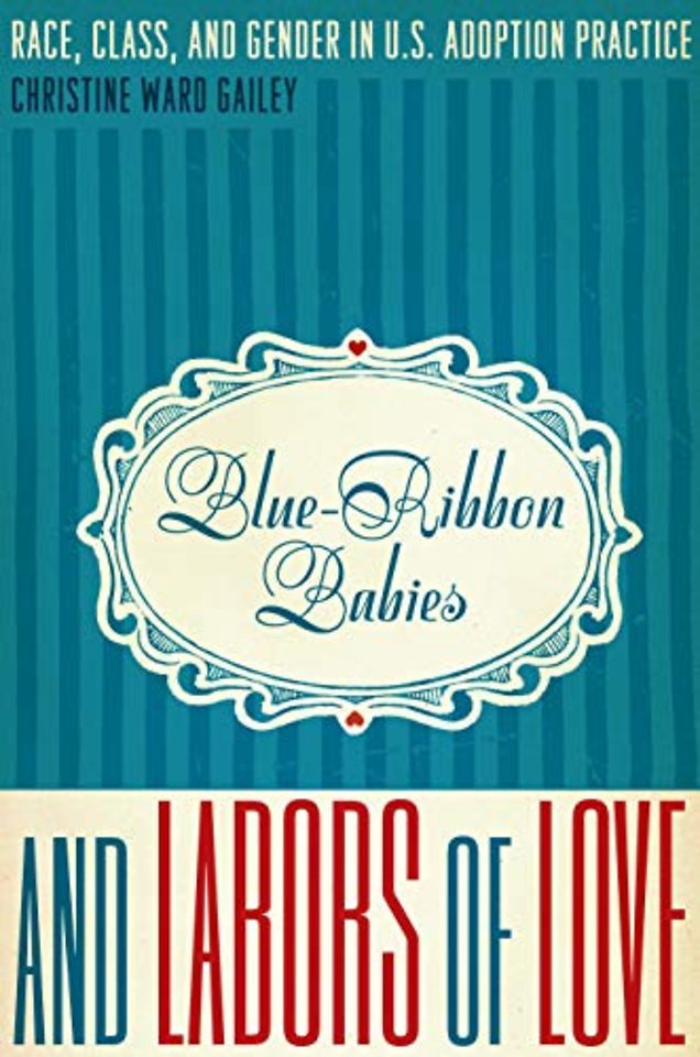 Blue–Ribbon Babies and Labors of Love – Race, Class, and Gender in U.S. Adoption Practice