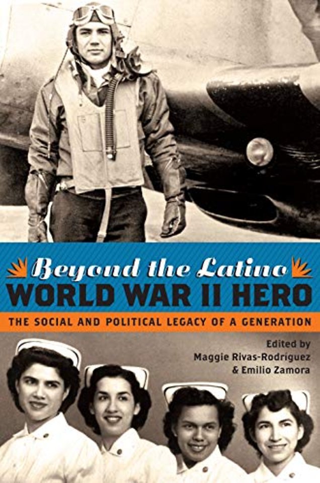 Beyond the Latino World War II Hero – The Social and Political Legacy of a Generation