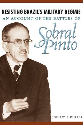 Resisting Brazil`s Military Regime – An Account of the Battles of Sobral Pinto