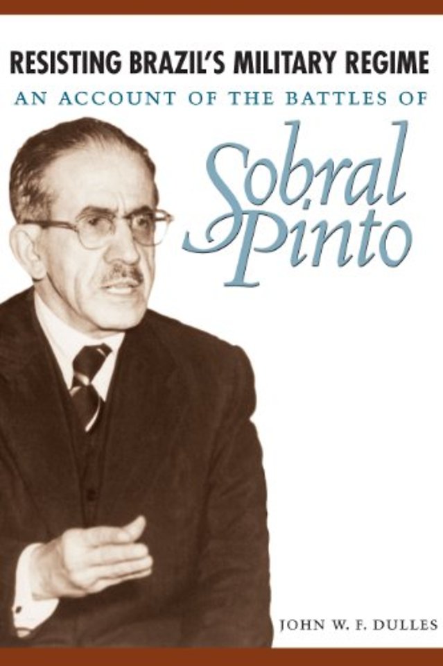 Resisting Brazil`s Military Regime – An Account of the Battles of Sobral Pinto