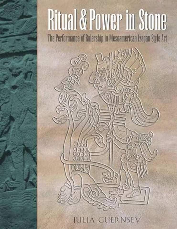 Ritual and Power in Stone – The Performance of Rulership in Mesoamerican Izapan Style Art