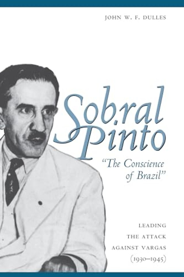 Sobral Pinto, "the Conscience of Brazil" – Leading the Attack Against Vargas (1930–1945)