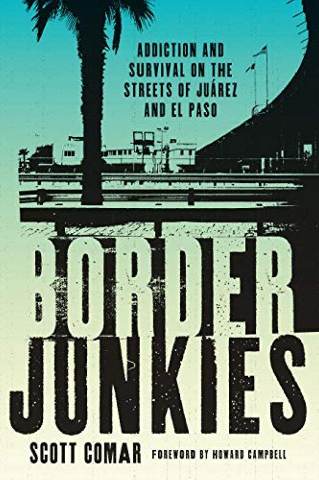 Border Junkies – Addiction and Survival on the Streets of Juárez and El Paso