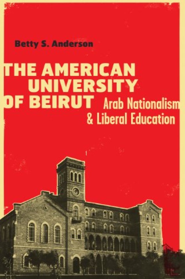 The American University of Beirut – Arab Nationalism and Liberal Education