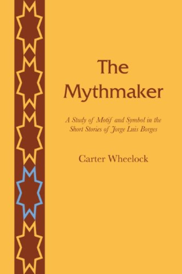 The Mythmaker – A Study of Motif and Symbol in the Short Stories of Jorge Luis Borges