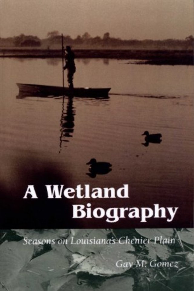 A Wetland Biography – Seasons on Louisiana′s Chenier Plain