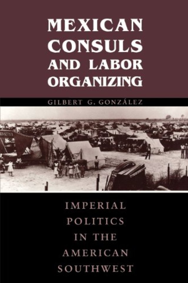 Mexican Consuls and Labor Organizing – Imperial Politics in the American Southwest