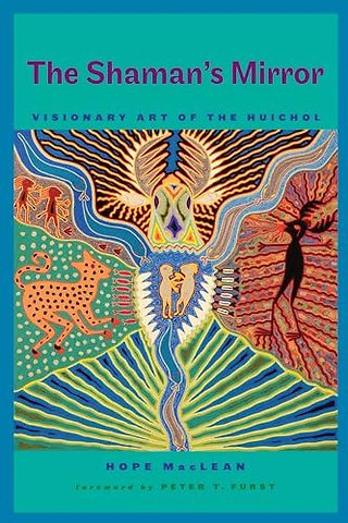 The Shaman`s Mirror – Visionary Art of the Huichol