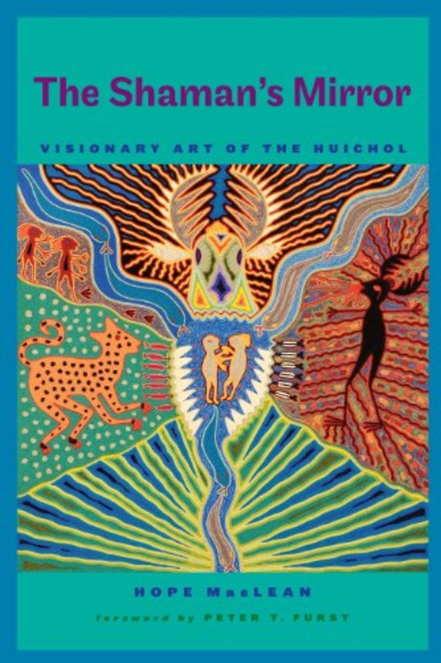 The Shaman`s Mirror – Visionary Art of the Huichol
