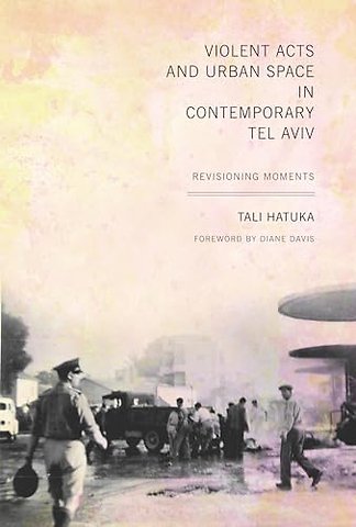 Violent Acts and Urban Space in Contemporary Tel – Revisioning Moments