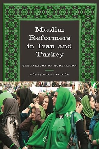 Muslim Reformers in Iran and Turkey – The Paradox of Moderation