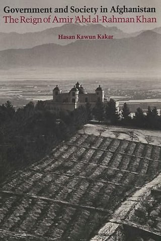 Government and Society in Afghanistan – The Reign of Amir `Abd Al–Rahman Khan