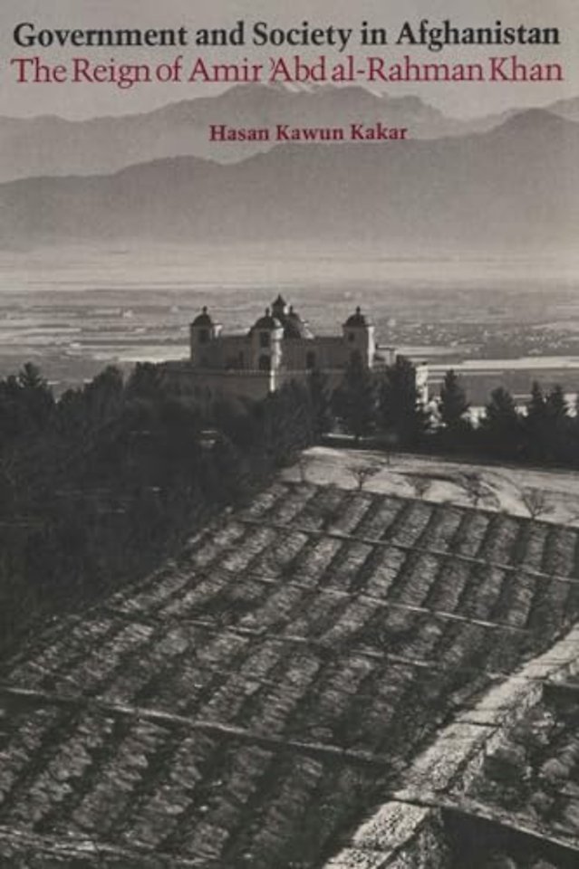 Government and Society in Afghanistan – The Reign of Amir `Abd Al–Rahman Khan