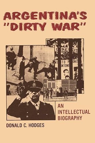 Argentina`s "Dirty War" – An Intellectual Biography
