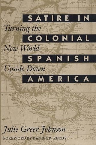 Satire in Colonial Spanish America – Turning the New World Upside Down